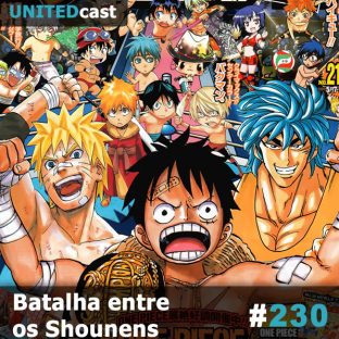 UNITEDCAST #230: Batalha entre os Shounens Pt1