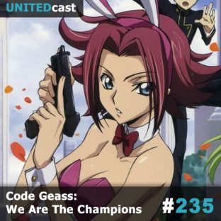 UNITEDCAST #235: Code Geass : We Are The Champions