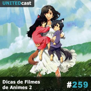 UNITEDCAST #259: Dicas de Filmes de Animes 2