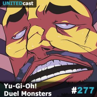 UNITEDCAST #277: Yu-Gi-Oh! – Duel Monsters