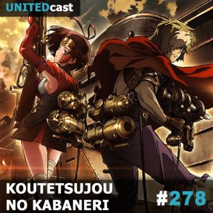 UNITEDCAST #278: Kabaneri no Koutetsujou