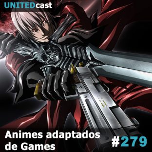 UNITEDCAST #279: Animes adaptados de Games