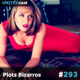 UNITEDCAST #293: Plots Bizarros