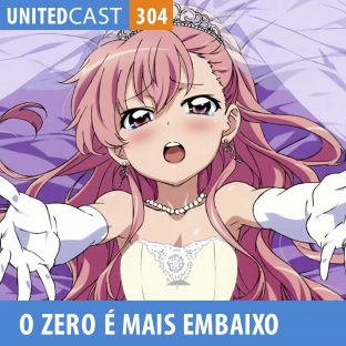 UNITEDCAST #304: Zero no Tsukaima: O Zero é mais Embaixo
