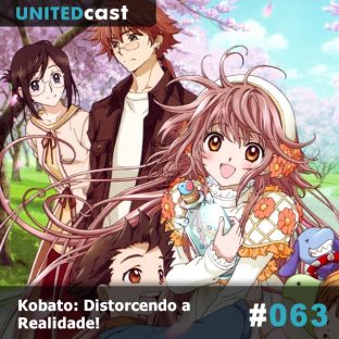 UNITEDCAST #63: Kobato: Distorcendo a Realidade!