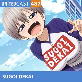 UNITEDCAST #487: Sugoi Dekai (Uzaki-chan wa Asobitai)
