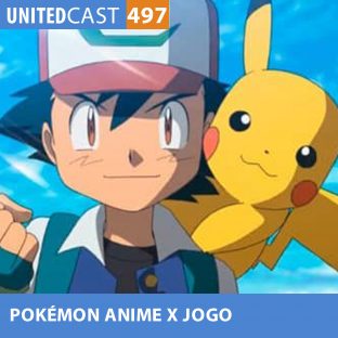 UNITEDCAST #497: Pokémon Anime x Jogo