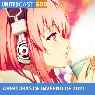 UNITEDCAST #500: Melhores Aberturas de Inverno de 2021