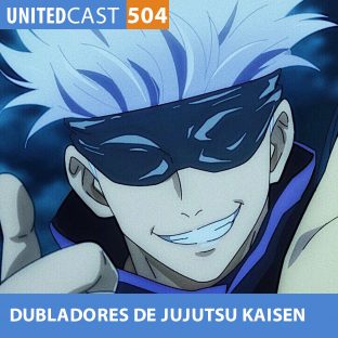 UNITEDCAST #504: Dubladores de Jujutsu Kaisen