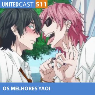 UNITEDCAST #511: Os melhores YAOI