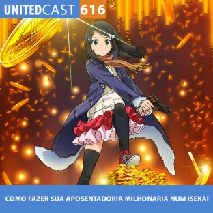 UNITEDCAST #616: Como fazer sua APOSENTADORIA MILHONARIA num ISEKAI (rougo ni sonaete isekai de 8-manmai no kinka wo tamemasu)