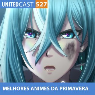 UNITEDCAST #527: MELHORES ANIMES da PRIMAVERA 2021