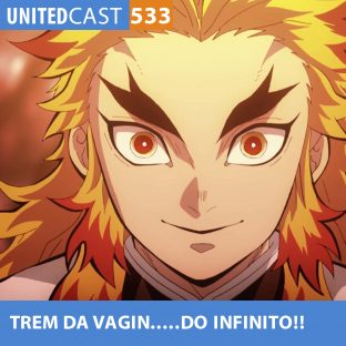 UNITEDCAST #533: TREM da VAGIN…do INFINITO! (Kimetsu no Yaiba o filme)