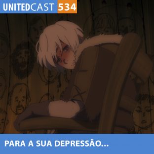 UNITEDCAST #534: PARA a sua DEPRESSÃO (To Your Eternity)
