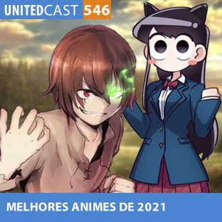 UNITEDCAST #546: MELHORES ANIMES de 2021