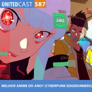 UNITEDCAST #587: MELHOR ANIME do ANO? (Cyberpunk Edgerunners)
