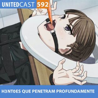 UNITEDCAST #592: H3NT0ES que PENETRAM PROFUNDAMENTE