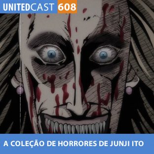 UNITEDCAST #608: A coleção de HORRORES de JUNJI ITO