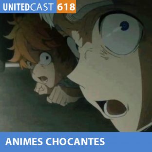 UNITEDCAST #618: ANIMES CHOCANTES