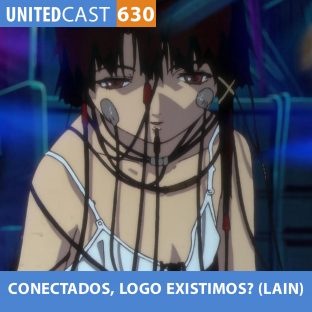 UNITEDCAST #630: CONECTADOS, LOGO EXISTIMOS? (Lain)