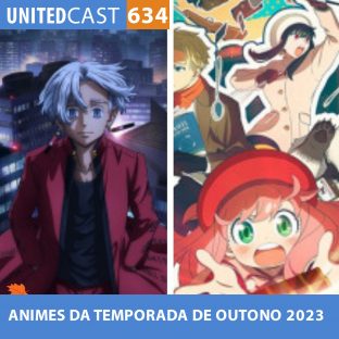 UNITEDCAST #634: ANIMES da TEMPORADA de OUTONO 2023