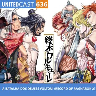 UNITEDCAST #636: A BATALHA DOS DEUSES VOLTOU! (Record of Ragnarok)