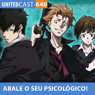 UNITEDCAST #640: ABALE o seu PSICOLÓGICO (Psycho Pass)