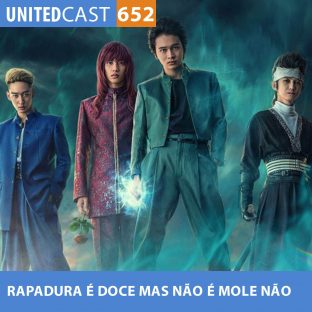 UNITEDCAST #652: RAPADURA É DOCE MAS NÃO É MOLE NÃO (Yu Yu Hakusho live action)