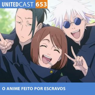 UNITEDCAST #653: O ANIME FEITO por ESCRAVOS (Jujutsu Kaisen 2)
