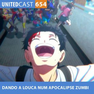 UNITEDCAST #654: DANDO A LOUCA NUM APOCALIPSE ZUMBI (Zom 100)