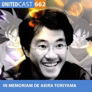 UNITEDCAST #662: EM MEMORIAM DE AKIRA TORIYAMA