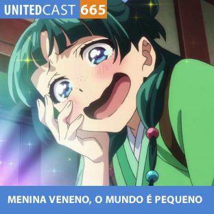 UNITEDCAST #665: MENINA VENENO, O MUNDO É PEQUENO (kusuriya no hitorigoto)