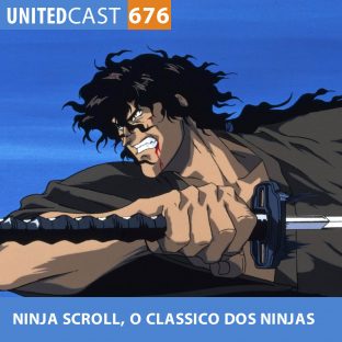 UNITEDCAST #676: NINJA SCROLL, o clássico dos ninjas