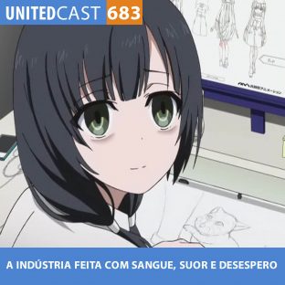 UNITEDCAST #683: A indústria feita com SANGUE, SUOR e DESESPERO
