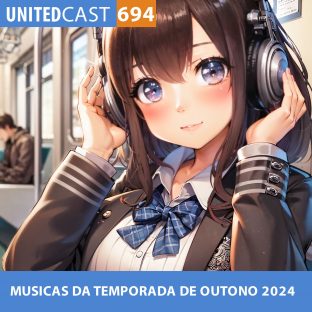 UNITEDCAST #694: MUSICAS DA TEMPORADA DE OUTONO 2024