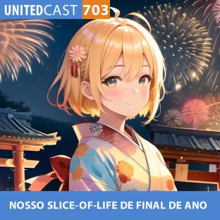 UNITEDCAST #703: Nosso SLICE-OF-LIFE de FINAL DE ANO