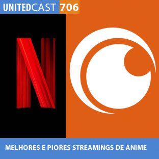 UNITEDCAST #706: MELHORES E PIORES STREAMINGS DE ANIMES