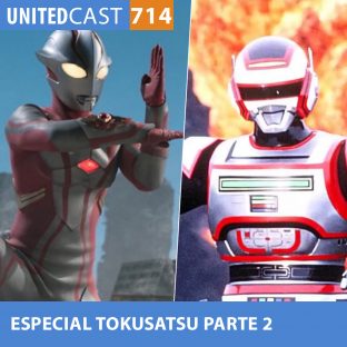 UNITEDCAST #714: ESPECIAL TOKUSATSU parte 2