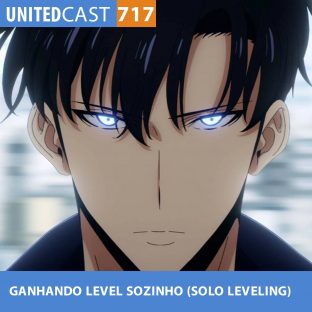 UNITEDCAST #717: GANHANDO LEVEL SOZINHO (Solo Leveling)