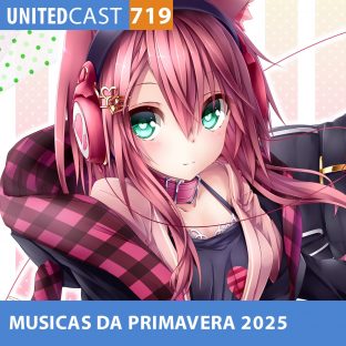 UNITEDCAST #719: MELHORES MUSICAS da PRIMAVERA de 2025