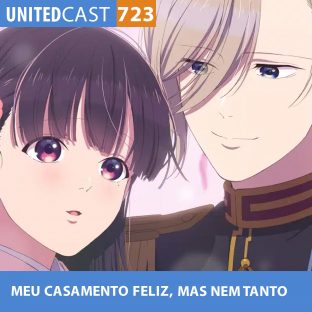 UNITEDCAST #723: Meu Casamento Feliz, mas nem tanto