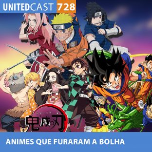 UNITEDCAST #728: ANIMES que FURARAM a BOLHA