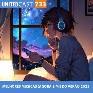 UNITEDCAST #733: MELHORES MUSICAS (AGORA SIM!) DO VERÃO 2025
