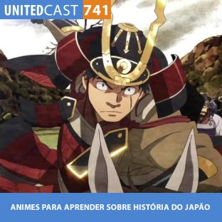 UNITEDCAST #741: ANIMES PARA APRENDER SOBRE HISTÓRIA DO JAPÃO