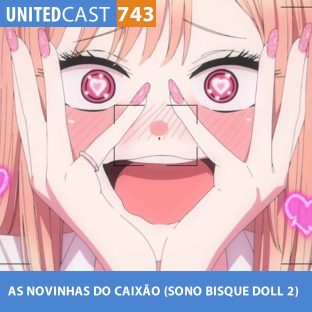 UNITEDCAST #743: As NOVINHAS do CAIXÃO (Sono Bisque Doll 2)