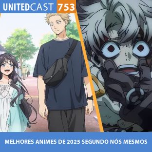 UNITEDCAST #753: MELHORES ANIMES DE 2025 SEGUNDO NÓS MESMOS