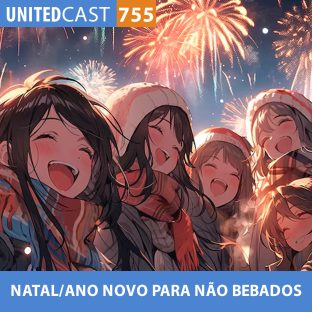UNITEDCAST #755: NATAL/ANO NOVO PARA NÃO BEBADOS