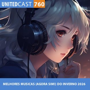 UNITEDCAST #760: MELHORES MUSICAS (AGORA SIM!) DO INVERNO 2026