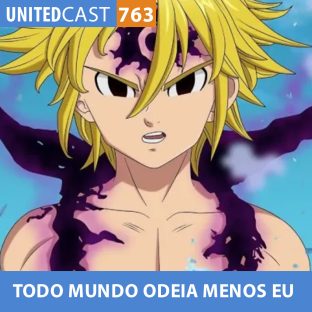 UNITEDCAST #762: TODO MUNDO ODEIA MENOS EU Parte 2