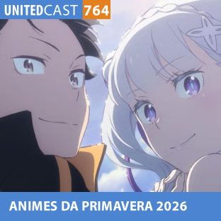 UNITEDCAST #764: ANIMES DA PRIMAVERA 2026